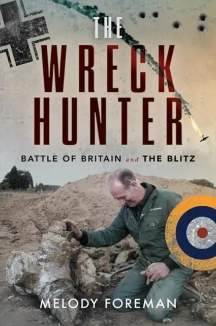 A roncsvadász: Battle of Britain & the Blitz - The Wreck Hunter: Battle of Britain & the Blitz