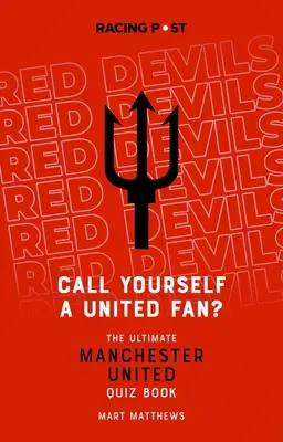 Nevezd magad United szurkolónak?: A végső Manchester United kvízkönyv - Call Yourself a United Fan?: The Ultimate Manchester United Quiz Book