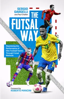 A futsal útja: Az elit futballcsapatok teljesítményének maximalizálása futsal-módszerekkel - The Futsal Way: Maximising the Performance of Elite Football Teams Through Futsal Methods