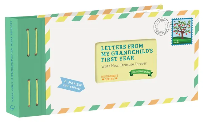 Levelek az unokám első évéből: Írj most! Treasure Forever. - Letters from My Grandchild's First Year: Write Now. Treasure Forever.