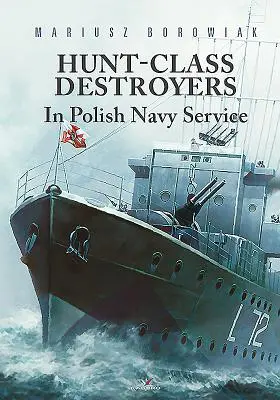 Hunt-osztályú rombolók a lengyel haditengerészet szolgálatában - Hunt-Class Destroyers in Polish Navy Service