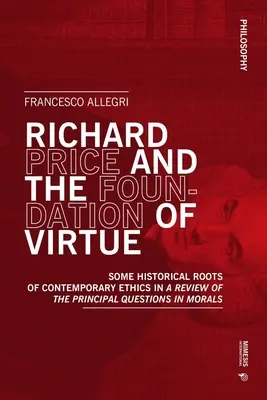 Richard Price és az erény alapja: A kortárs etika néhány történelmi gyökere az erkölcs fő kérdéseinek áttekintésében” ”” - Richard Price and the Foundation of Virtue: Some Historical Roots of Contemporary Ethics in A Review of the Principal Questions in Morals