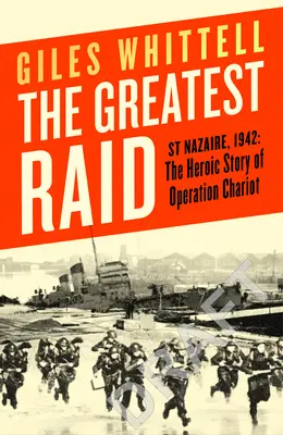 A legnagyobb rajtaütés - St Nazaire, 1942: Szekér hadművelet hősies története - Greatest Raid - St Nazaire, 1942: The Heroic Story of Operation Chariot