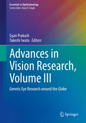 Advances in Vision Research, Volume III: Genetic Eye Research Around the Globe (Fejlemények a látáskutatásban, III. kötet: Genetikai szemkutatás a világ körül) - Advances in Vision Research, Volume III: Genetic Eye Research Around the Globe