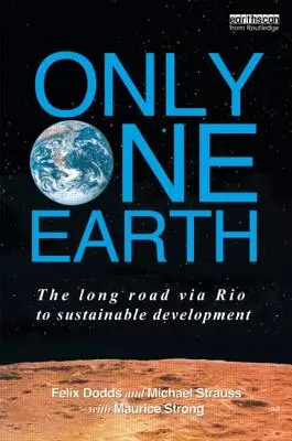 Csak egy Föld: A hosszú út Riótól a fenntartható fejlődésig - Only One Earth: The Long Road via Rio to Sustainable Development