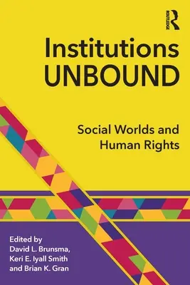 Institutions Unbound: Társadalmi világok és emberi jogok - Institutions Unbound: Social Worlds and Human Rights