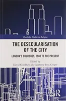 A város deszekularizációja: London templomai, 1980-tól napjainkig - The Desecularisation of the City: London's Churches, 1980 to the Present