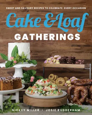 Cake & Loaf Gatherings: Édes és sós receptek minden alkalom megünneplésére - Cake & Loaf Gatherings: Sweet and Savoury Recipes to Celebrate Every Occasion