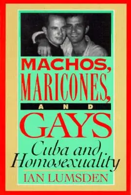 Machos Maricones & Gays: Kuba és a homoszexualitás - Machos Maricones & Gays: Cuba and Homosexuality