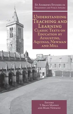 A tanítás és a tanulás megértése: Augustinus, Aquinói, Newman és Mill klasszikus szövegei az oktatásról - Understanding Teaching and Learning: Classic Texts on Education by Augustine, Aquinas, Newman and Mill