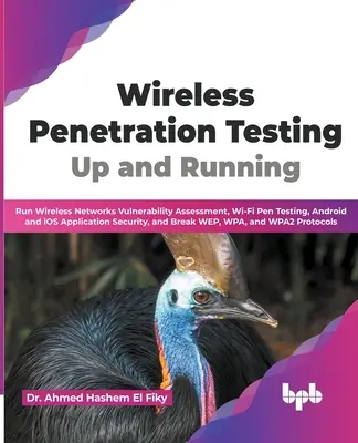 Vezeték nélküli behatolásvizsgálat: Up and Running: Vezeték nélküli hálózatok sebezhetőségének felmérése, Wi-Fi Pen Testing, Android és iOS alkalmazás biztonsága - Wireless Penetration Testing: Up and Running: Run Wireless Networks Vulnerability Assessment, Wi-Fi Pen Testing, Android and iOS Application Securit