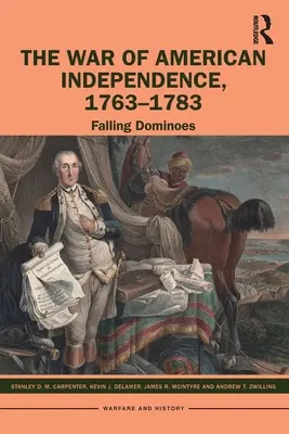 Az amerikai függetlenségi háború, 1763-1783: Falling Dominoes - The War of American Independence, 1763-1783: Falling Dominoes