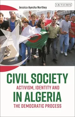 Civil társadalom Algériában: Az aktivizmus, az identitás és a demokratikus folyamat - Civil Society in Algeria: Activism, Identity and the Democratic Process