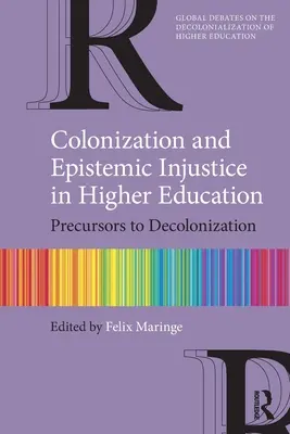 Gyarmatosítás és episztemikus igazságtalanság a felsőoktatásban: A dekolonizáció előzményei - Colonization and Epistemic Injustice in Higher Education: Precursors to Decolonization