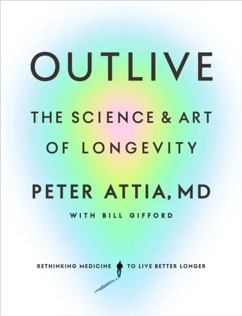 Outlive - A hosszú élet tudománya és művészete - Outlive - The Science and Art of Longevity