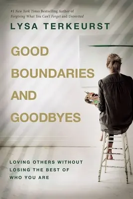 Jó határok és búcsúzkodás - Szeretni másokat anélkül, hogy elveszítenéd a legjobbat abból, aki vagy - Good Boundaries and Goodbyes - Loving Others Without Losing the Best of Who You Are