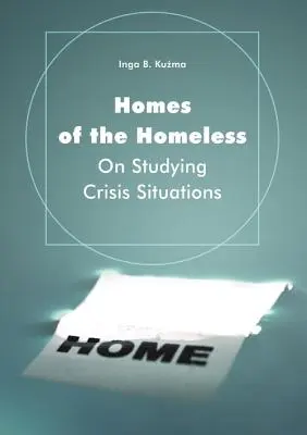 A hajléktalanok otthonai: A válsághelyzetek tanulmányozásáról - Homes of the Homeless: On Studying Crisis Situations