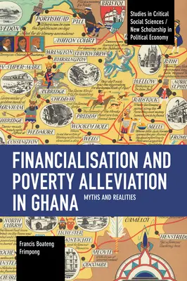 Financializáció és szegénységcsökkentés Ghánában: Mítoszok és valóságok - Financialisation and Poverty Alleviation in Ghana: Myths and Realities