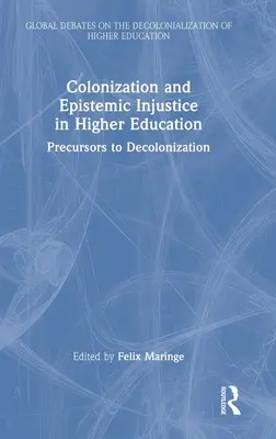 Gyarmatosítás és episztemikus igazságtalanság a felsőoktatásban: A dekolonizáció előzményei - Colonization and Epistemic Injustice in Higher Education: Precursors to Decolonization