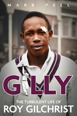 Gilly: Roy Gilchrist viharos élete - Gilly: The Turbulent Life of Roy Gilchrist