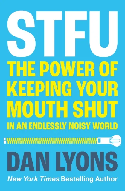 STFU - A szájtartás ereje egy olyan világban, amely nem akarja abbahagyni a beszédet - STFU - The Power of Keeping Your Mouth Shut in a World That Won't Stop Talking