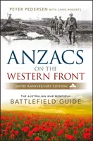 Anzacs a nyugati fronton - Az ausztrál háborús emlékmű harctéri útmutatója 2e - Anzacs On The Western Front - The Australian War Memorial Battlefield Guide 2e