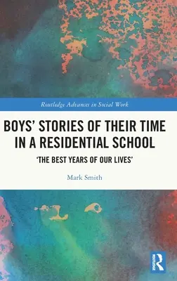 Fiúk történetei a bentlakásos iskolában töltött idejükről: „Életünk legszebb évei - Boys' Stories of Their Time in a Residential School: 'The Best Years of Our Lives'