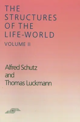 Az életvilág struktúrái: 2. kötet - The Structures of the Life World: Volume 2