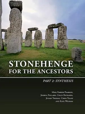 Stonehenge az ősöknek. 2. rész: Összegzés - Stonehenge for the Ancestors. Part 2: Synthesis