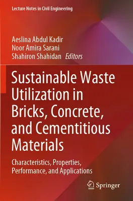 Fenntartható hulladékhasznosítás a téglában, betonban és cementkötésű anyagokban: Characteristics, Properties, Performance, and Applications - Sustainable Waste Utilization in Bricks, Concrete, and Cementitious Materials: Characteristics, Properties, Performance, and Applications