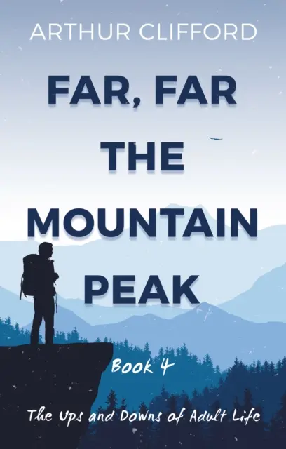 Messze, messze a hegycsúcs: 4. könyv - A felnőtt élet hullámhegyei és hullámvölgyei - Far, Far the Mountain Peak: Book 4 - The Ups and Downs of Adult Life