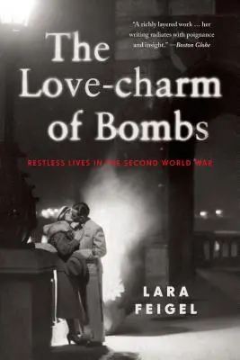 A bombák szerelmi bája: Nyugtalan életek a második világháborúban - The Love-Charm of Bombs: Restless Lives in the Second World War