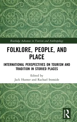 Folklór, emberek és helyek: A turizmus és a hagyomány nemzetközi perspektívái a mesés helyeken - Folklore, People, and Places: International Perspectives on Tourism and Tradition in Storied Places