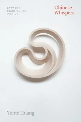 Chinese Whispers: Toward a Transpacific Poetics