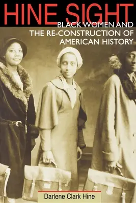 Hine Sight: Black Women and the Re-Construction of American History (Fekete nők és az amerikai történelem újrakonstruálása) - Hine Sight: Black Women and the Re-Construction of American History