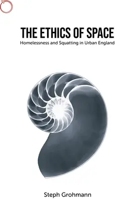 A tér etikája: Hajléktalanság és lakásfoglalások a városi Angliában - The Ethics of Space: Homelessness and Squatting in Urban England