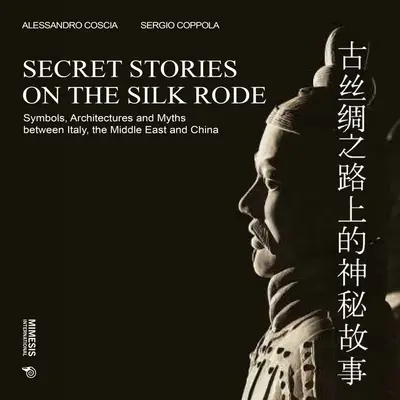 Titkos történetek a Selyemúton: Szimbólumok, építmények és mítoszok Olaszország, a Közel-Kelet és Kína között - Secret Stories on the Silk Road: Symbols, Architectures and Myths Between Italy, the Middle East and China