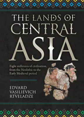 Közép-Ázsia földjei: Közép-ázsiai civilizációk - Régi közép-ázsiai civilizációk - The Lands of Central Asia: Millennia - Old Central Asian Civilizations