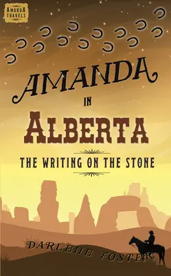 Amanda Albertában: Az írás a kövön 4. kötet - Amanda in Alberta: The Writing on the Stone Volume 4