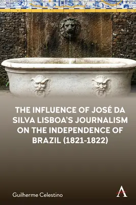 Jos Da Silva Lisboa újságírásának hatása Brazília függetlenségére (1821-1822) - The Influence of Jos Da Silva Lisboa's Journalism on the Independence of Brazil (1821-1822)