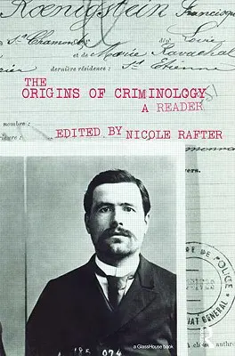 A kriminológia eredete: A Reader - The Origins of Criminology: A Reader