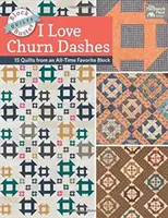 Block-Buster Quilts - I Love Churn Dashes - 15 Quilts from an All-Time Favorite Block