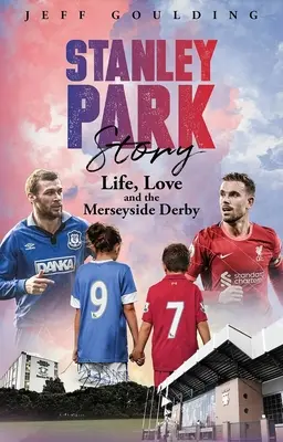 A Stanley Park története: Az élet, a szerelem és a Merseyside Derby - Stanley Park Story: Life, Love and the Merseyside Derby