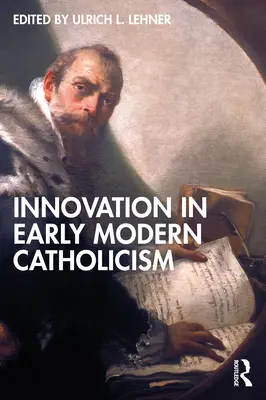 Innováció a kora újkori katolicizmusban - Innovation in Early Modern Catholicism