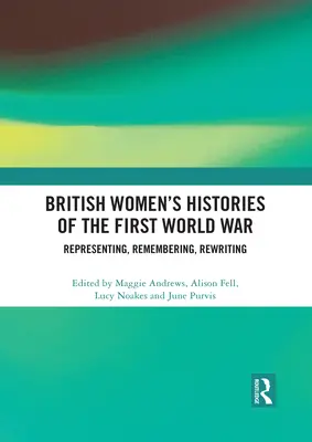 Brit nők történetei az első világháborúról: reprezentáció, emlékezés, újraírás - British Women's Histories of the First World War: Representing, Remembering, Rewriting