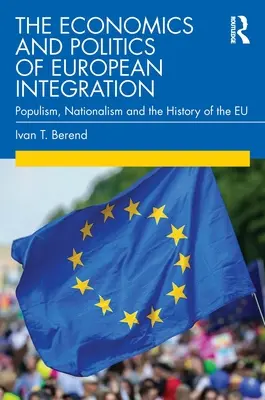 Az európai integráció gazdaságtana és politikája: Populizmus, nacionalizmus és az Eu története - The Economics and Politics of European Integration: Populism, Nationalism and the History of the Eu