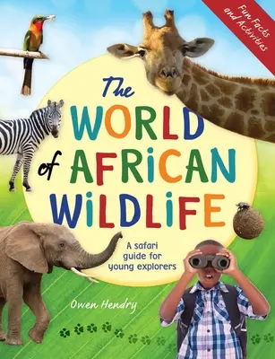 Az afrikai vadvilág: Szafari kalauz fiatal felfedezőknek - The World of African Wildlife: A Safari Guide for Young Explorers
