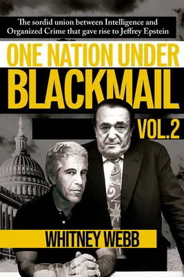 Egy nemzet zsarolás alatt: A hírszerzés és a szervezett bűnözés mocskos szövetsége, amely Jeffrey Epsteint felemelte 2. kötet - One Nation Under Blackmail: The Sordid Union Between Intelligence and Organized Crime That Gave Rise to Jeffrey Epstein Volume 2