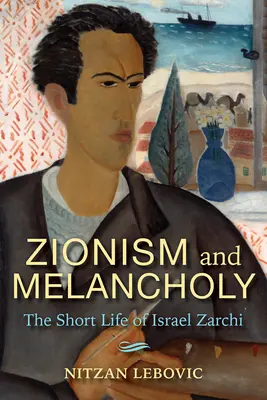 Cionizmus és melankólia: Izrael Zarchi rövid élete - Zionism and Melancholy: The Short Life of Israel Zarchi