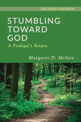 Isten felé botladozva: A tékozló visszatérése - Stumbling Toward God: A Prodigal's Return
